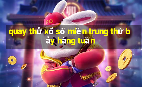 quay thử xổ số miền trung thứ bảy hàng tuần