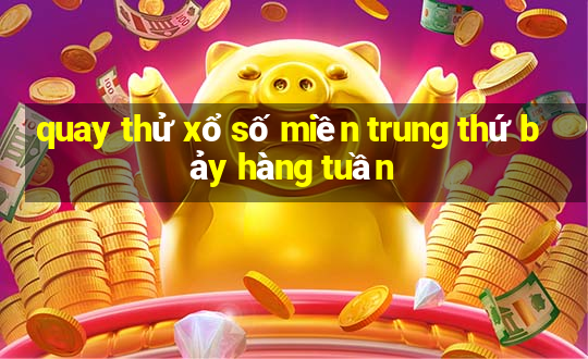 quay thử xổ số miền trung thứ bảy hàng tuần