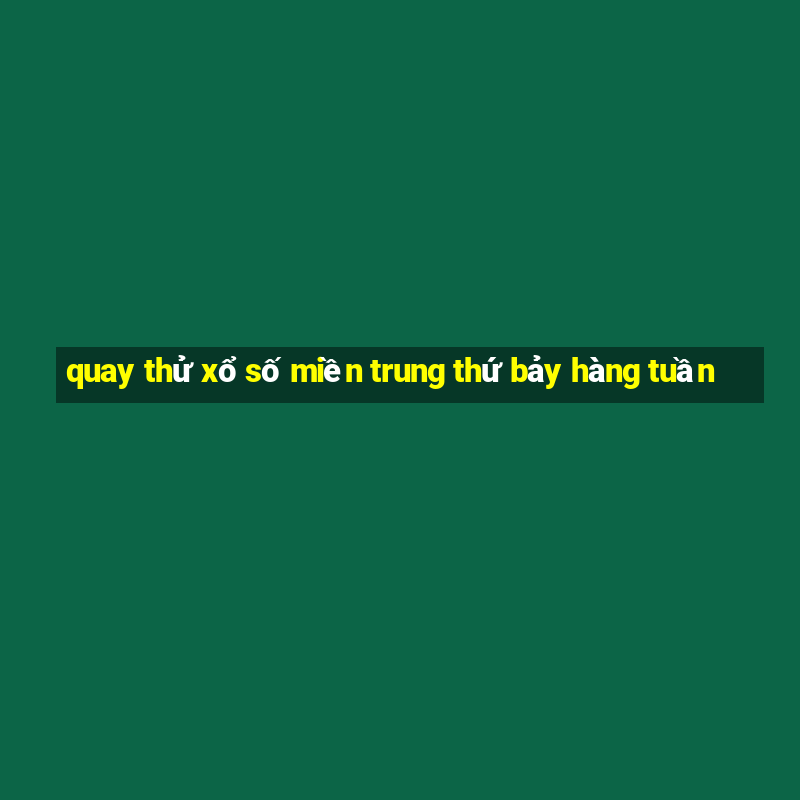 quay thử xổ số miền trung thứ bảy hàng tuần