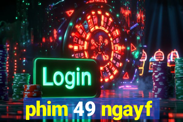 phim 49 ngayf