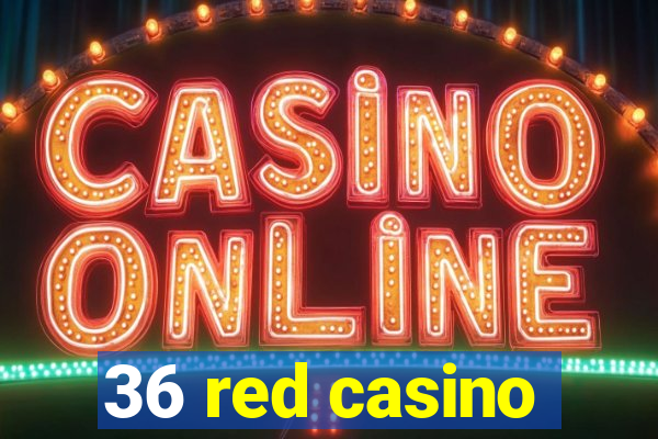 36 red casino