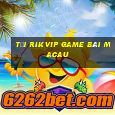 Tải Rikvip Game Bài Macau