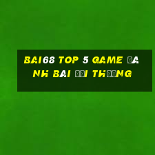 Bai68 Top 5 Game Đánh Bài Đổi Thưởng