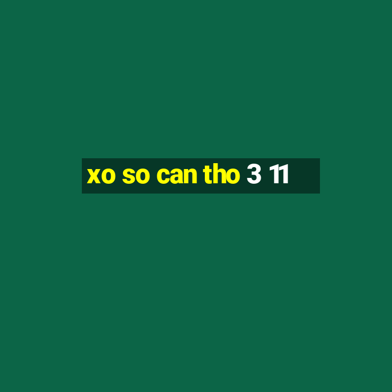 xo so can tho 3 11