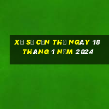 xổ số cần thơ ngày 18 tháng 1 năm 2024