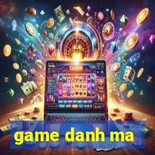 game danh ma