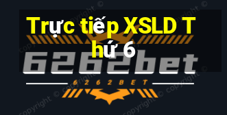 Trực tiếp XSLD Thứ 6