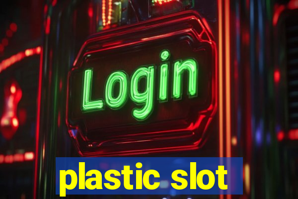 plastic slot