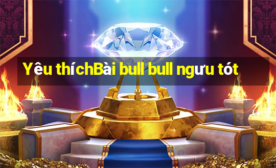 Yêu thíchBài bull bull ngưu tót