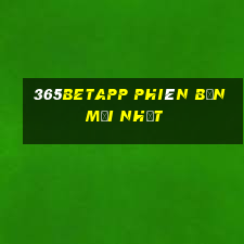 365betapp phiên bản mới nhất