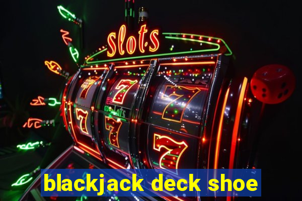 blackjack deck shoe