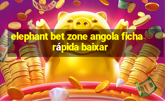 elephant bet zone angola ficha rápida baixar