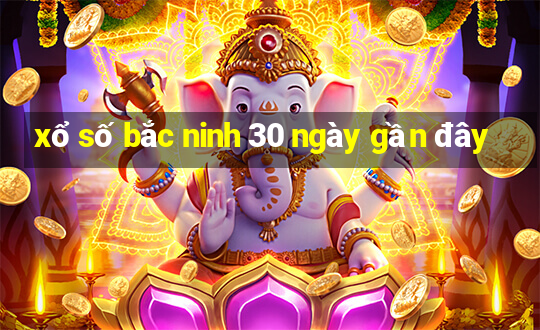 xổ số bắc ninh 30 ngày gần đây