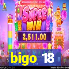 bigo 18