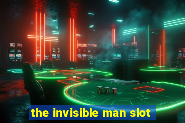 the invisible man slot