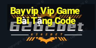 Bayvip Vip Game Bài Tặng Code