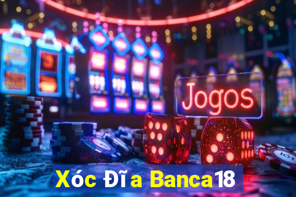 Xóc Đĩa Banca18