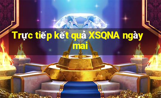 Trực tiếp kết quả XSQNA ngày mai