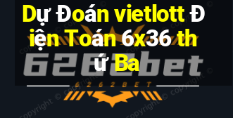 Dự Đoán vietlott Điện Toán 6x36 thứ Ba