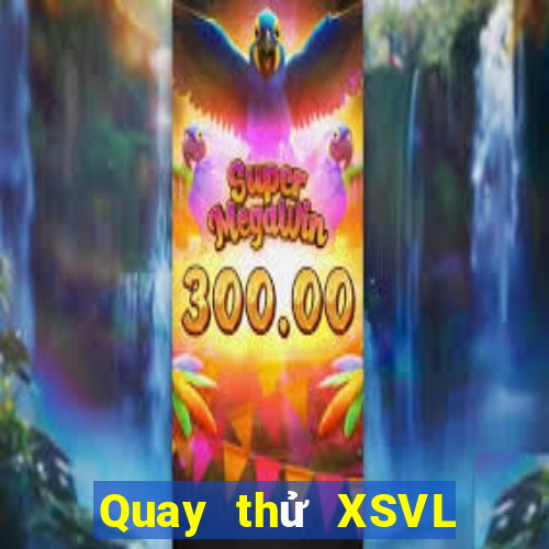 Quay thử XSVL ngày 7