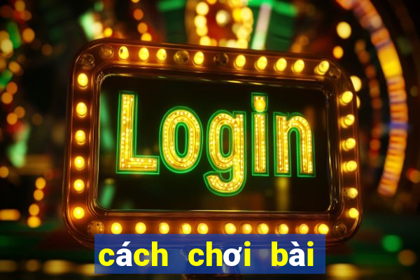 cách chơi bài xì lát hay