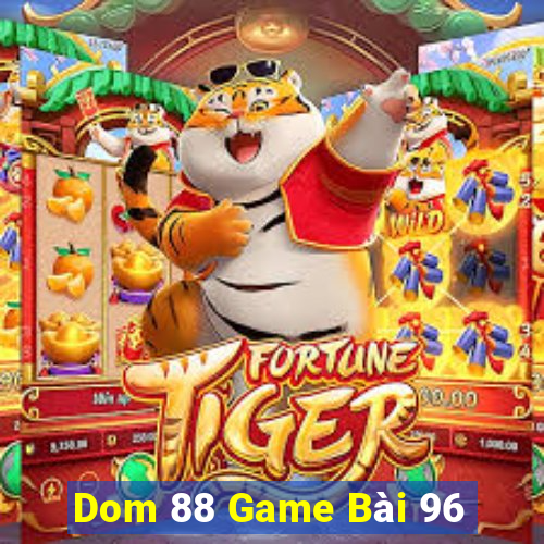 Dom 88 Game Bài 96