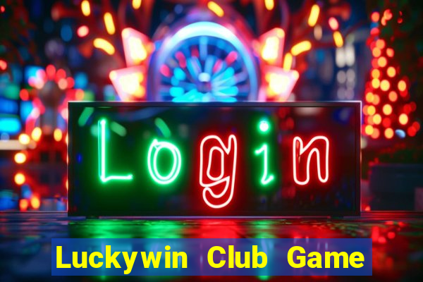 Luckywin Club Game Bài Uy Tín Nhất 2024