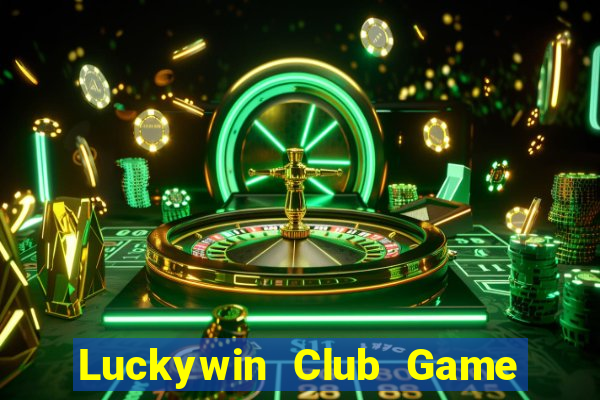 Luckywin Club Game Bài Uy Tín Nhất 2024