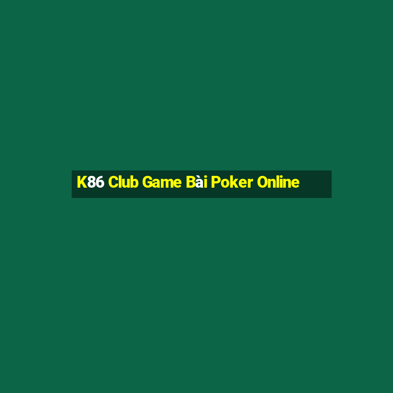 K86 Club Game Bài Poker Online