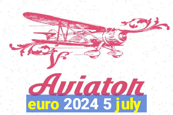 euro 2024 5 july