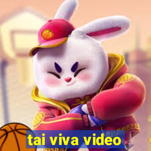 tai viva video