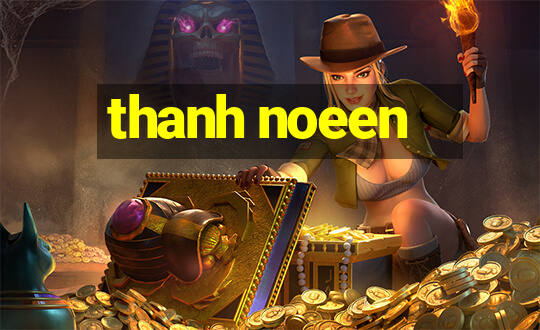 thanh noeen