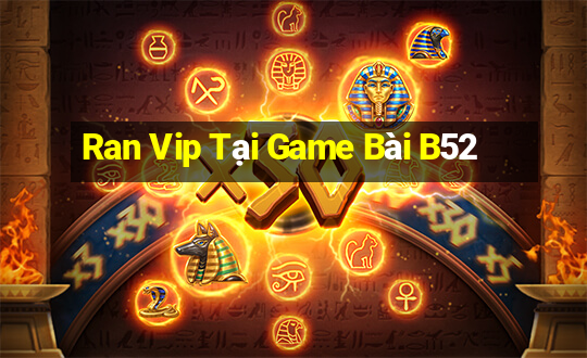 Ran Vip Tại Game Bài B52