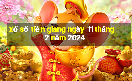 xổ số tiền giang ngày 11 tháng 2 năm 2024