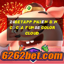 20betapp Phiên bản cũ của Fun88 Color Cloud