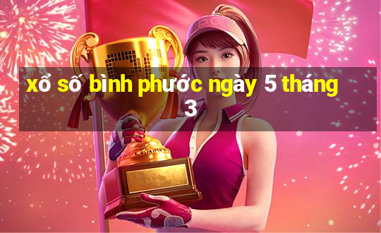 xổ số bình phước ngày 5 tháng 3