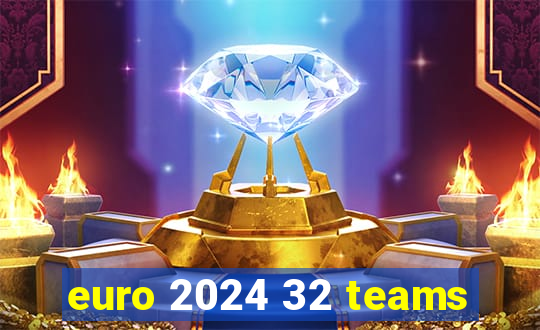 euro 2024 32 teams