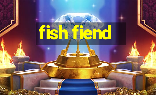 fish fiend