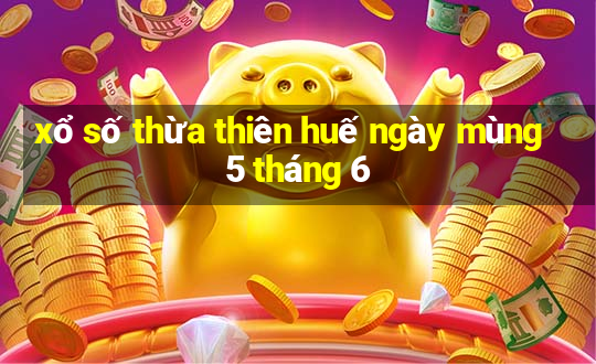 xổ số thừa thiên huế ngày mùng 5 tháng 6