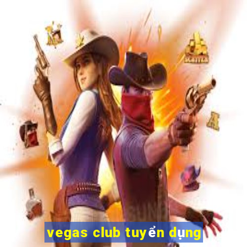 vegas club tuyển dụng