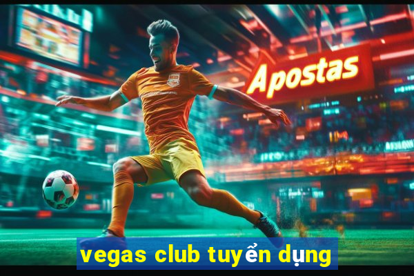 vegas club tuyển dụng