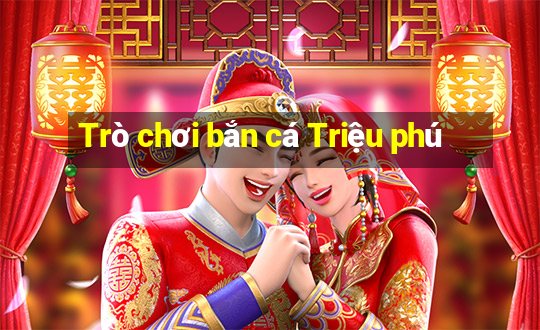 Trò chơi bắn cá Triệu phú