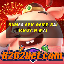 Bum68 Apk Game Bài Khuyến Mãi