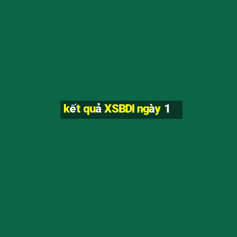 kết quả XSBDI ngày 1