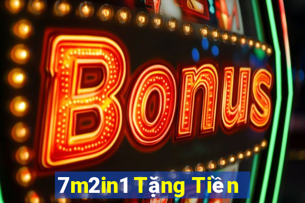 7m2in1 Tặng Tiền