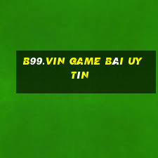 B99.Vin Game Bài Uy Tín