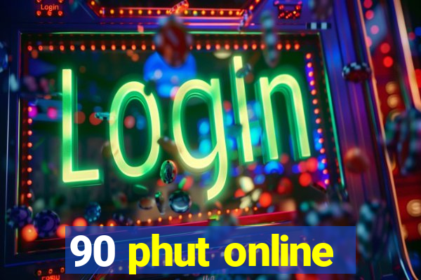 90 phut online