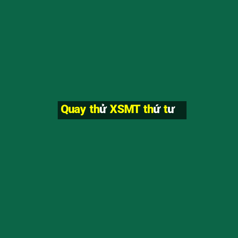 Quay thử XSMT thứ tư