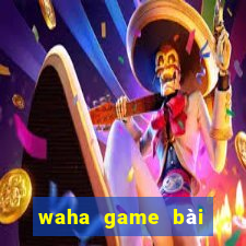 waha game bài đổi thưởng