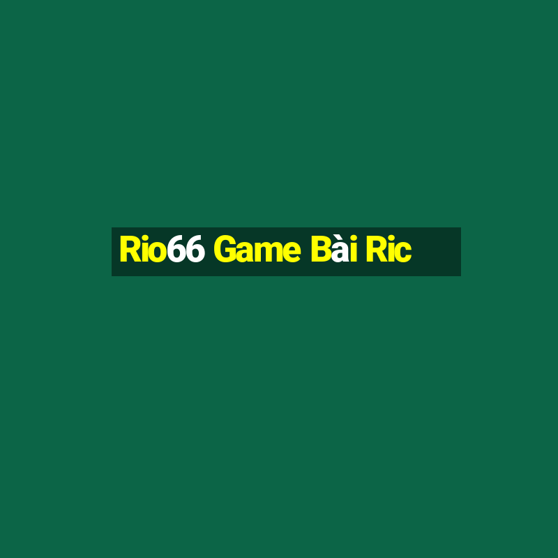 Rio66 Game Bài Ric